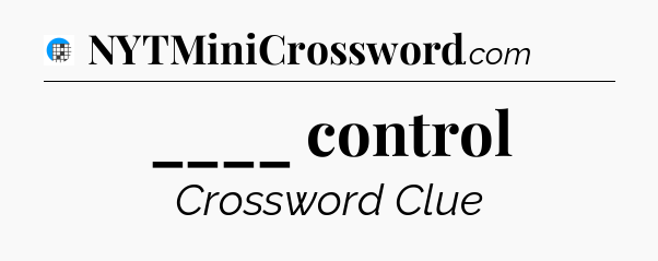 ____ control Crossword Clue