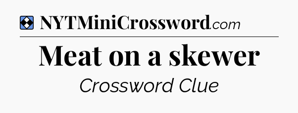 Solution: Meat on a skewer - NYT Mini Crossword