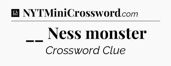 __ Ness monster - LA Times Crossword