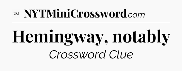 Hemingway, notably - WSJ Crossword