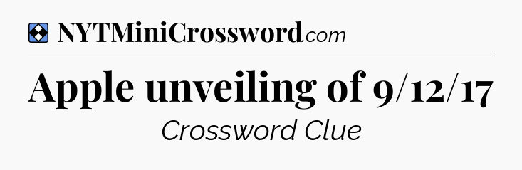 Solution: Apple unveiling of 9/12/17 - NYT Mini Crossword