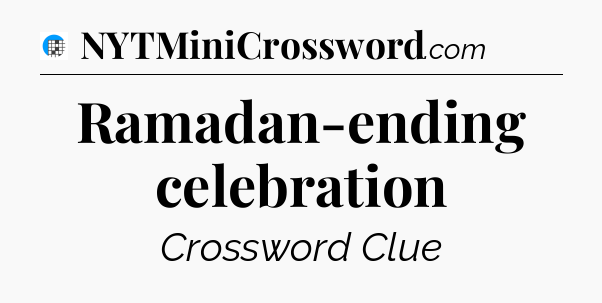 Ramadan-ending celebration Crossword Clue