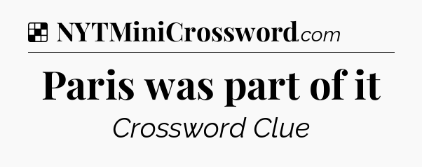 Solution: Paris was part of it - NYT Crossword