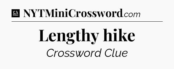 Lengthy hike - LA Times Crossword