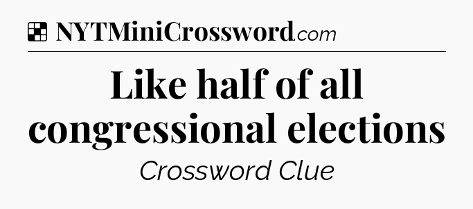 Solution: Like half of all congressional elections - NYT Crossword