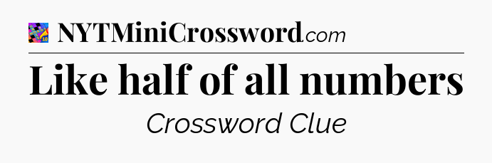 Like half of all numbers Crossword Clue