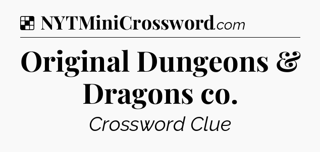 Solution: Original Dungeons & Dragons co - NYT Crossword