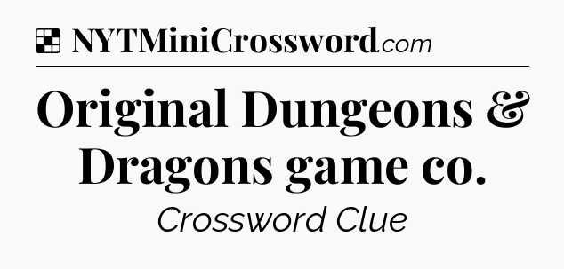 Solution: Original Dungeons & Dragons game co - NYT Crossword