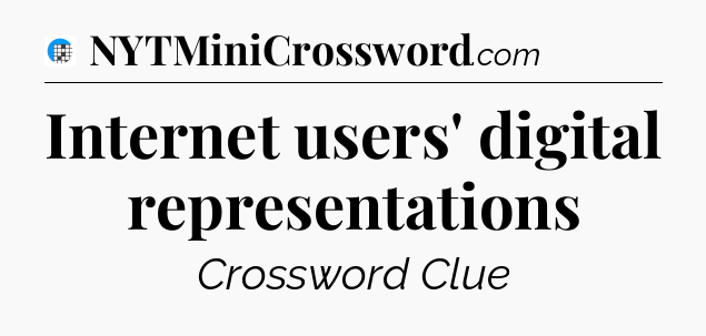 Internet users' digital representations Crossword Clue