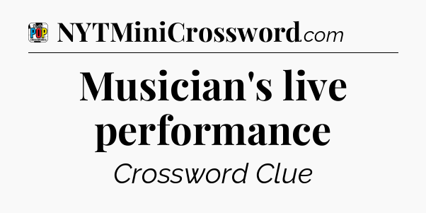 Musician's live performance Crossword Clue
