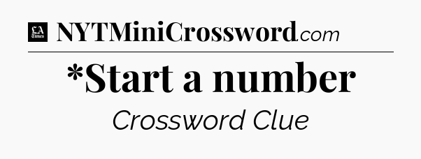 *Start a number - LA Times Crossword