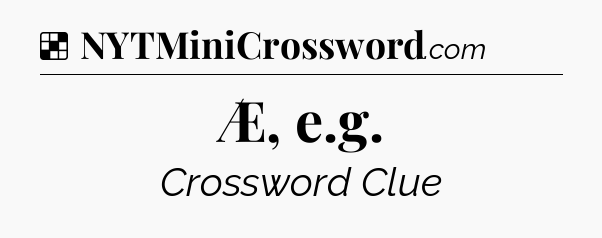 Solution: Æ, e.g - NYT Crossword