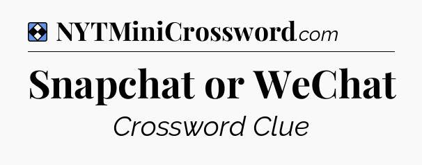 Solution: Snapchat or WeChat - NYT Mini Crossword