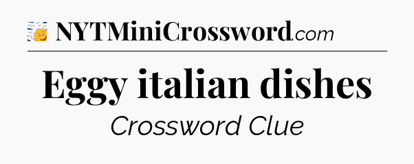 Eggy italian dishes - 7 Little Words