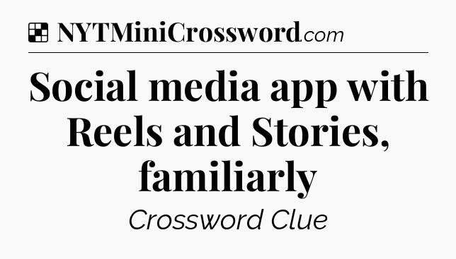 Solution: Social media app with Reels and Stories, familiarly - NYT Crossword