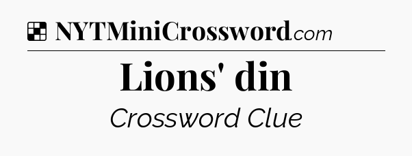 Solution: Lions' din - NYT Crossword