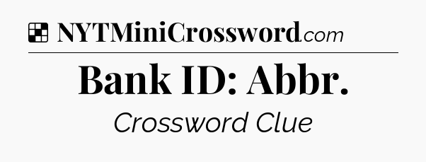 Solution: Bank ID: Abbr - NYT Crossword