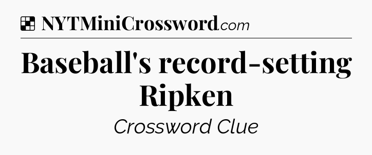 Solution: Baseball's record-setting Ripken - NYT Crossword
