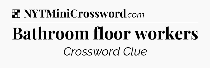 Solution: Bathroom floor workers - NYT Crossword