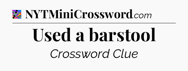 Used a barstool Crossword Clue
