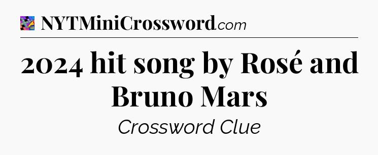 2024 hit song by Rosé and Bruno Mars Crossword Clue