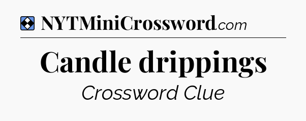 Solution: Candle drippings - NYT Mini Crossword