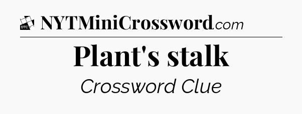 Plant's stalk - Daily Themed Classic Crossword