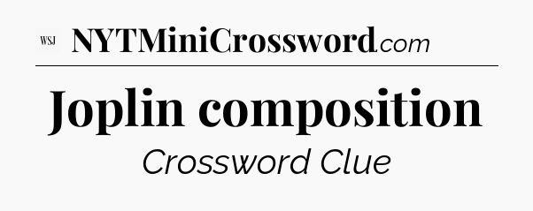 Joplin composition - WSJ Crossword