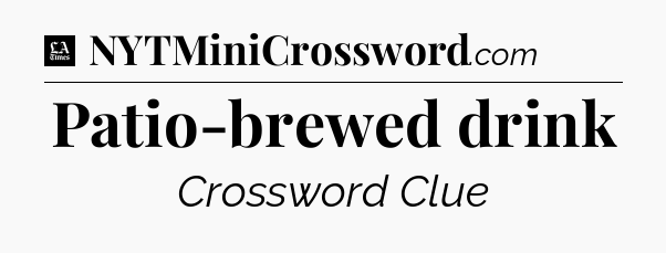 Patio-brewed drink - LA Times Crossword