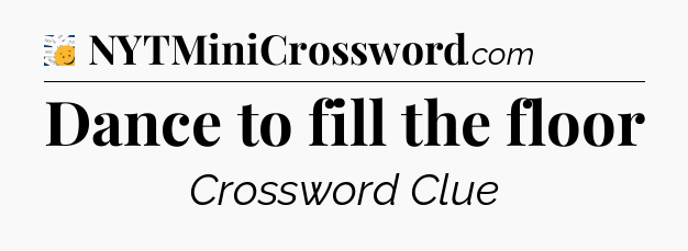 Dance to fill the floor - 7 Little Words