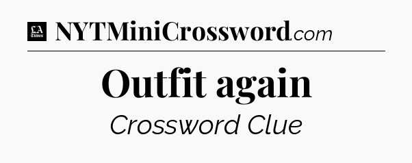 Outfit again - LA Times Crossword