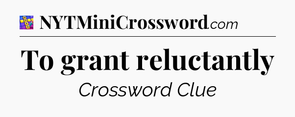 To grant reluctantly Codycross