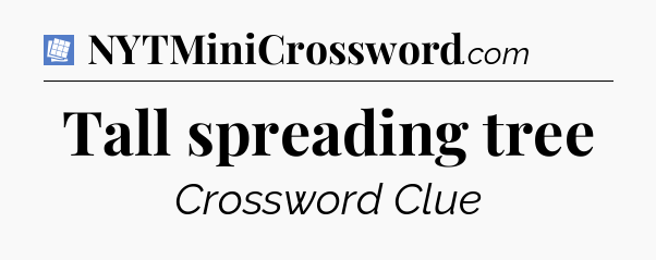 Tall spreading tree Puzzle Page Crossword Clue