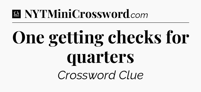 One getting checks for quarters - LA Times Crossword