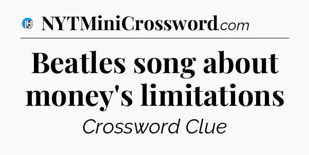 Beatles song about money's limitations Crossword Clue