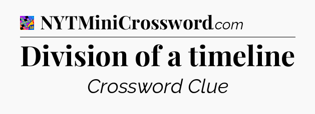 Division of a timeline Crossword Clue