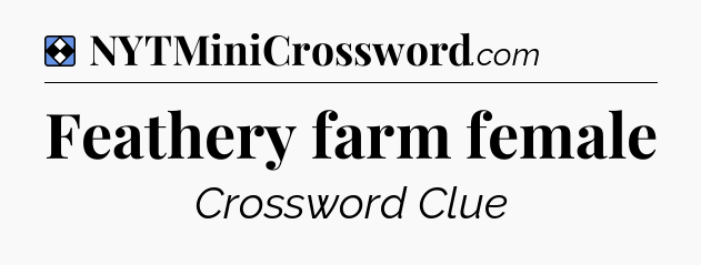 Solution: Feathery farm female - NYT Mini Crossword