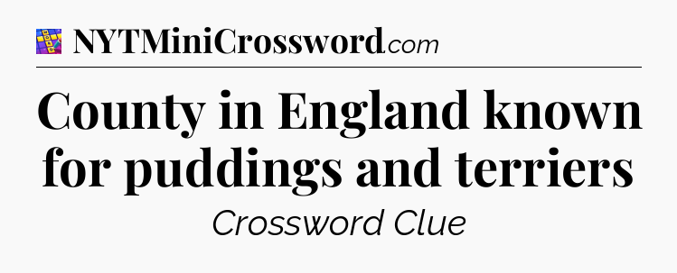 County in England known for puddings and terriers Codycross