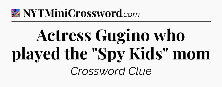 Actress Gugino who played the 