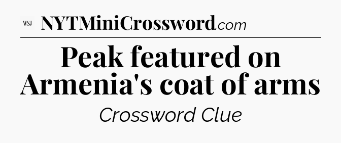 Peak featured on Armenia's coat of arms - WSJ Crossword