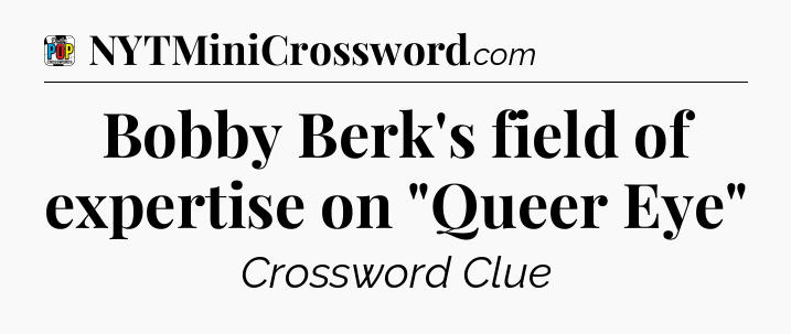 Bobby Berk's field of expertise on 