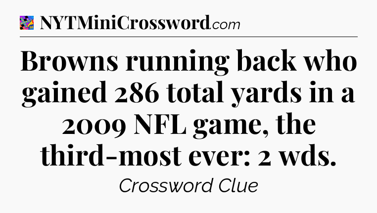 Browns running back who gained 286 total yards in a 2009 NFL game, the third-most ever: 2 wds Crossword Clue