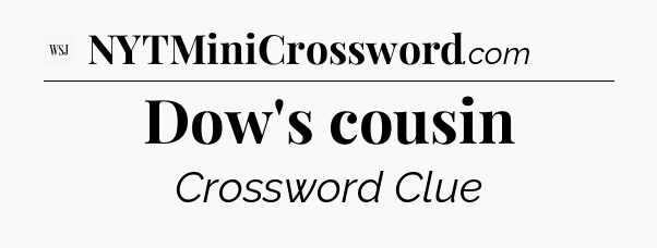 Dow's cousin - WSJ Crossword
