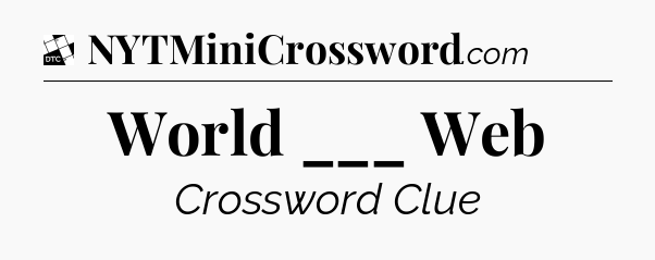 World ___ Web - Daily Themed Classic Crossword