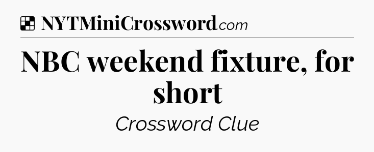 Solution: NBC weekend fixture, for short - NYT Crossword