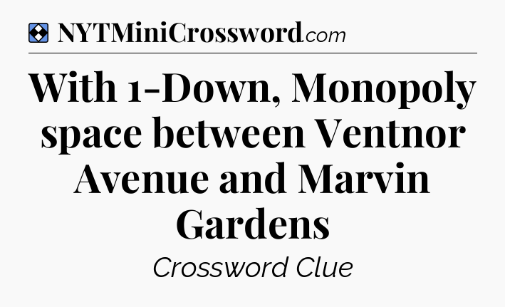 Solution: With 1-Down, Monopoly space between Ventnor Avenue and Marvin Gardens - NYT Mini Crossword
