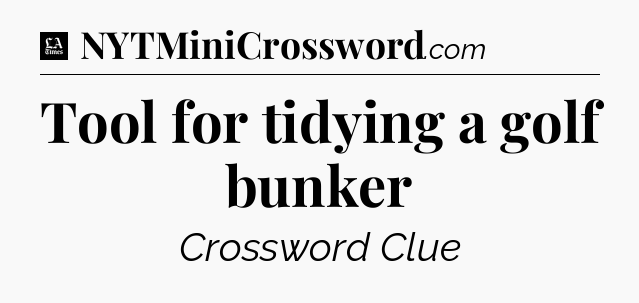 Tool for tidying a golf bunker - LA Times Crossword