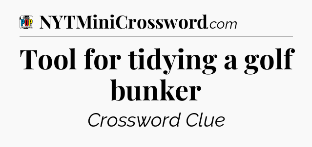 Tool for tidying a golf bunker Crossword Clue
