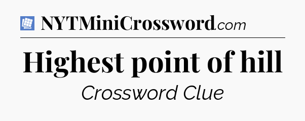 Highest point of hill Puzzle Page Crossword Clue