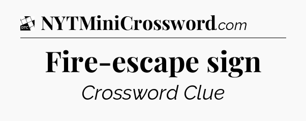 Fire-escape sign - Daily Themed Classic Crossword